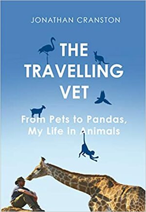 The Travelling Vet: From pets to pandas, my life in animals by Jonathan Cranston