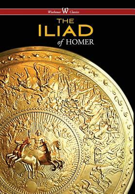 Iliad (Wisehouse Classics Edition) by Homer