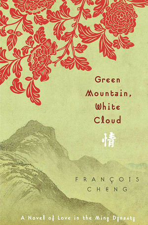 Green Mountain, White Cloud: A Novel of Love in the Ming Dynasty by François Cheng