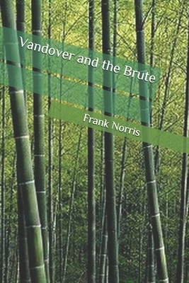 Vandover and the Brute by Frank Norris