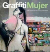 Graffiti mujer/ Graffiti Woman: Arte Urbano De Los Cinco Continentes/ Graffiti and Street Art from Five Continents by Nicholas Ganz
