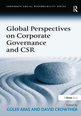 Global Perspectives on Corporate Governance and Csr by Güler Aras