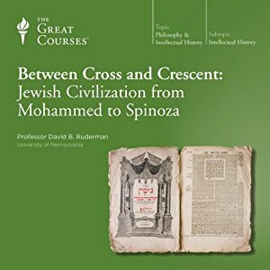 Between Cross and Crescent: Jewish Civilization from Mohammed to Spinoza by David B. Ruderman