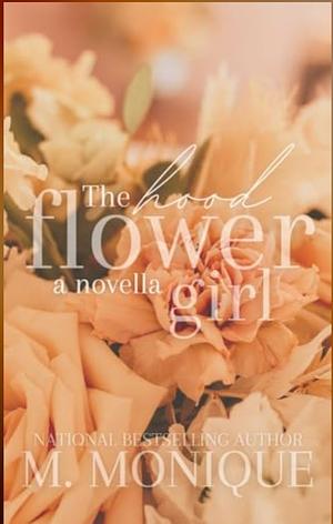 The hood flower girl: a novella by M. Monique