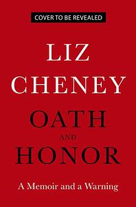 Oath and Honor: A Memoir and a Warning by Liz Cheney