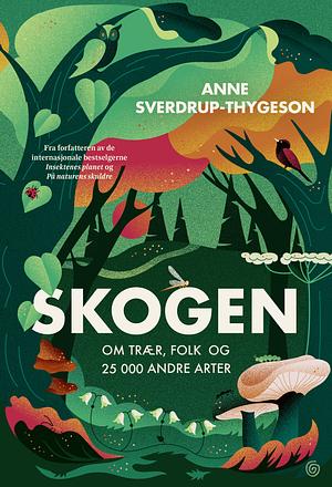 Skogen - Om trær, folk og 25000 andre arter by Anne Sverdrup-Thygeson