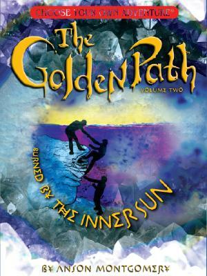 Golden Path, Volume Two: Burned by the Inner Sun by Anson Montgomery