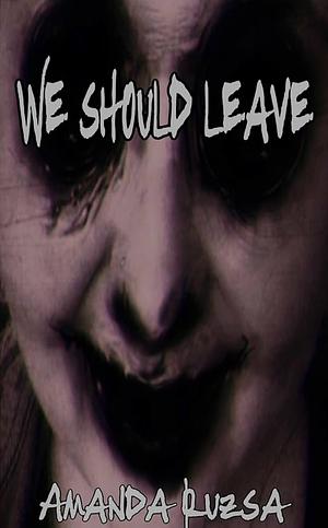 We Should Leave by Amanda Jean Ruzsa