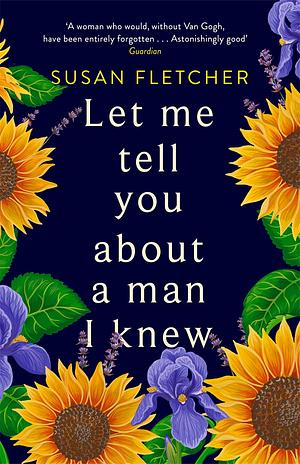 Let Me Tell You About A Man I Knew by Susan Fletcher