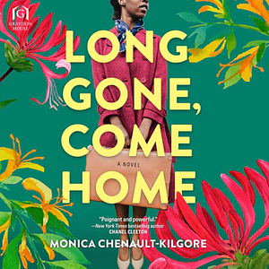 Long Gone, Come Home by Monica Chenault-Kilgore