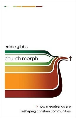 Churchmorph: How Megatrends Are Reshaping Christian Communities by Eddie Gibbs