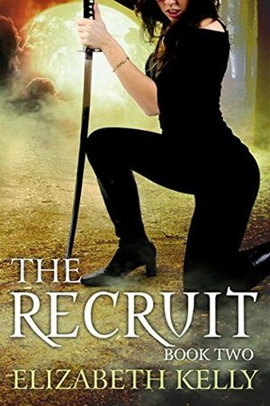 The Recruit: Book Two by Elizabeth Kelly