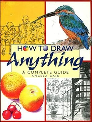 How To Draw Anything by Angela Gair