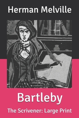 Bartleby: The Scrivener: Large Print by Herman Melville