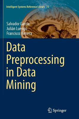 Data Preprocessing in Data Mining by Julián Luengo, Francisco Herrera, Salvador García