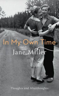 In My Own Time: Thoughts and Afterthoughts by Jane Miller