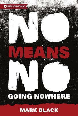 NoMeansNo: Going Nowhere by Mark Black