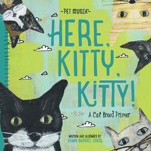 Here, Kitty, Kitty!: A Cat Breed Primer by Dawn DeVries Sokol