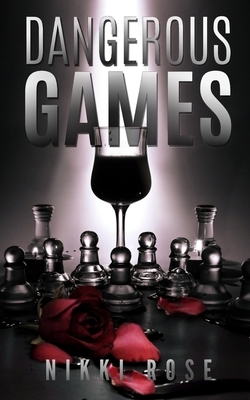 Dangerous Games by Nikki Rose