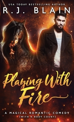 Playing with Fire: A Magical Romantic Comedy (with a body count) by R.J. Blain