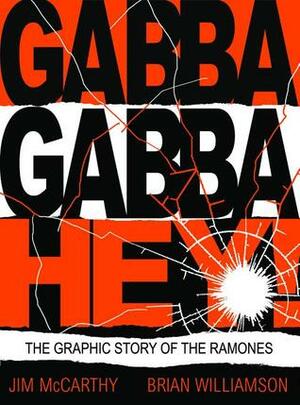Gabba Gabba Hey: The Graphic Story of the Ramones by Brian Williamson, Jim McCarthy