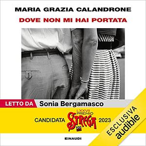 Dove non mi hai portata: Mia madre, un caso di cronaca by Maria Grazia Calandrone