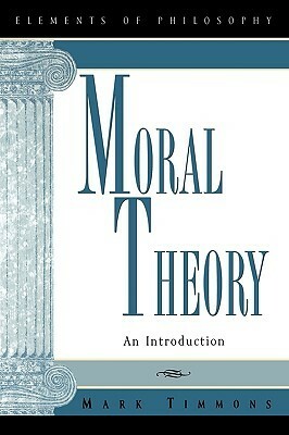 Moral Theory: An Introduction by Mark Timmons