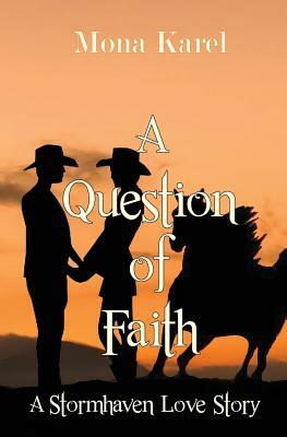A Question of Faith: A Stormhaven Love Story by Mona Karel