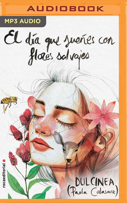 El Día Que Sueñes Con Flores Salvajes by Dulcinea (Paola Calasanz)