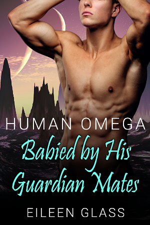 Human Omega: Babied by His Guardian Mates by Eileen Glass