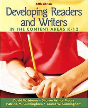 Developing Readers and Writers: In the Content Areas K-12 by Patricia Marr Cunningham, David W. Moore, Sharon Arthur Moore