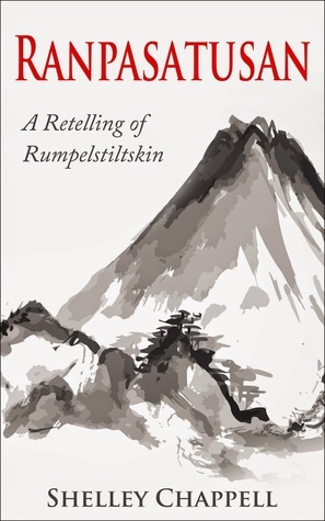 Ranpasatusan: A Retelling of Rumpelstiltskin (Fairy Tale eShorts, #2) by Shelley Chappell