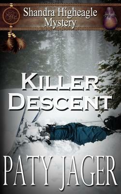 Killer Descent: Shandra Higheagle Mystery by Paty Jager