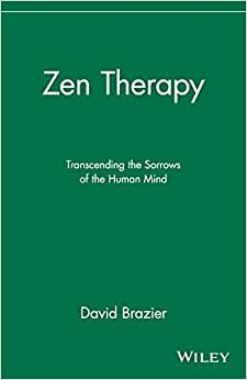 Zen Therapy: Transcending the Sorrows of the Human Mind by David Brazier