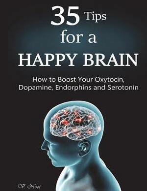 Happy Brain: 35 Tips to a Happy Brain: How to Boost Your Oxytocin, Dopamine, Endorphins, and Serotonin by V. Noot