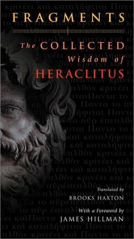 Fragments: The Collected Wisdom of Heraclitus by Brooks Haxton, Heraclitus, James Hillman