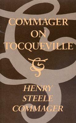 Commager on Tocqueville Commager on Tocqueville Commager on Tocqueville by Henry Steele Commager