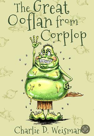 The Great Ooflan From Corplop by Charlie D. Weisman