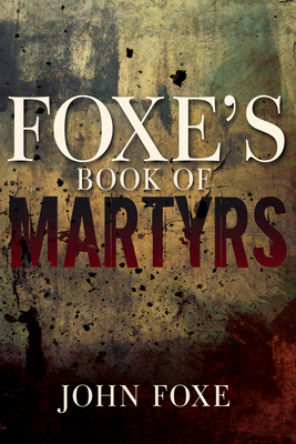 Foxe's Book of Martyrs (Reissue) by John Foxe