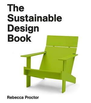 The Sustainable Design Book by Rebecca Proctor