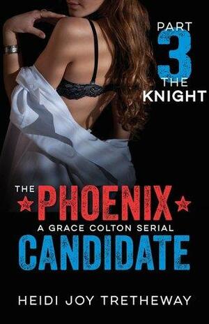 The Phoenix Candidate: The Knight by Heidi Joy Tretheway