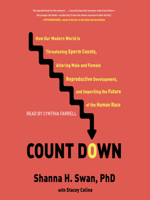 Count Down: How Our Modern World Is Threatening Sperm Counts, Altering Male and Female Reproductive Development, and Imperiling th by Shanna Swan