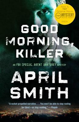 Good Morning, Killer: An Ana Grey Mystery by April Smith