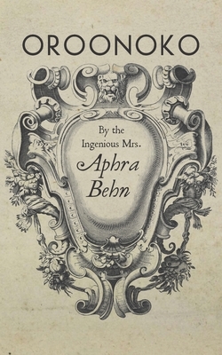 Oroonoko: Or, The Royal Slave by Aphra Behn