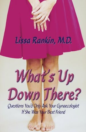 What's Up Down There? by Lissa Rankin