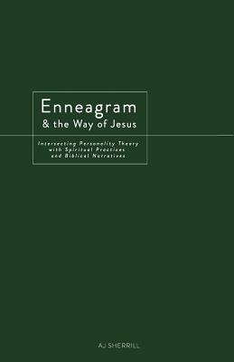 Enneagram and the Way of Jesus: Integrating Personality Theory with Spiritual Practices and Biblical Narratives by A.J. Sherrill