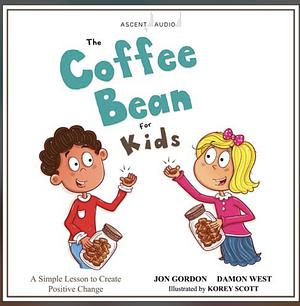The Coffee Bean for Kids: A Simple Lesson to Create Positive Change by Jon Gordon, Damon West