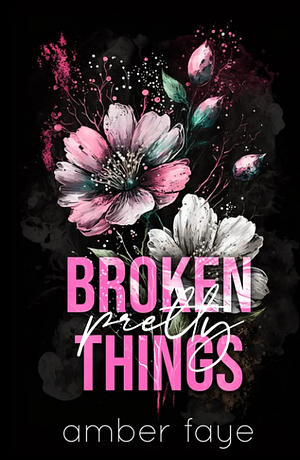 Broken Pretty Things by Amber Faye