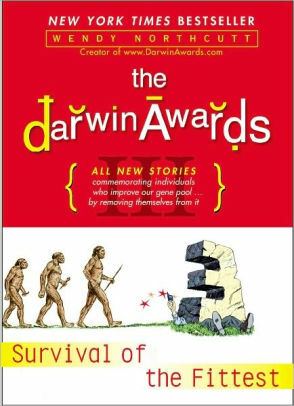 The Darwin Awards III: Even More Bizarre True Stories of How Dumb Humans Have Met Their Maker by Wendy Northcutt
