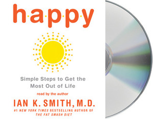 Happy: Simple Steps to Get the Most Out of Life by Ian K. Smith